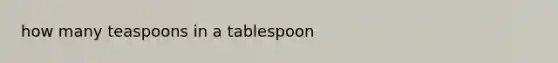 how many teaspoons in a tablespoon