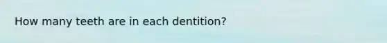 How many teeth are in each dentition?