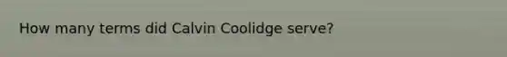 How many terms did Calvin Coolidge serve?