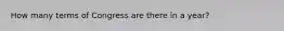 How many terms of Congress are there in a year?
