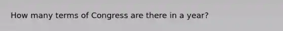 How many terms of Congress are there in a year?