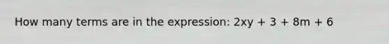 How many terms are in the expression: 2xy + 3 + 8m + 6