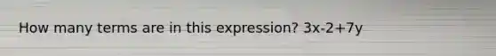 How many terms are in this expression? 3x-2+7y