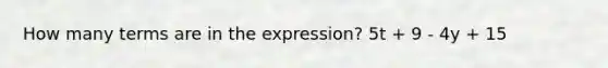 How many terms are in the expression? 5t + 9 - 4y + 15