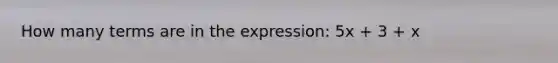 How many terms are in the expression: 5x + 3 + x