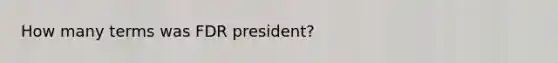 How many terms was FDR president?