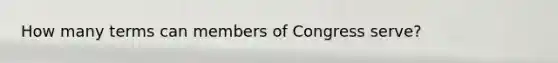 How many terms can members of Congress serve?