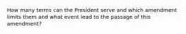 How many terms can the President serve and which amendment limits them and what event lead to the passage of this amendment?