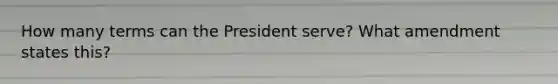 How many terms can the President serve? What amendment states this?