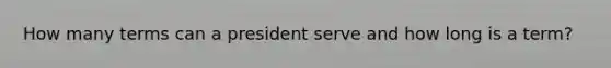 How many terms can a president serve and how long is a term?