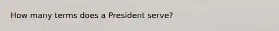 How many terms does a President serve?