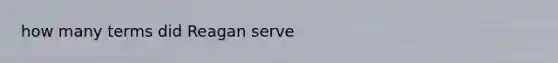 how many terms did Reagan serve