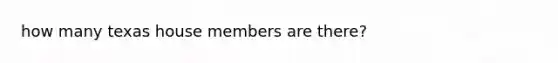 how many texas house members are there?