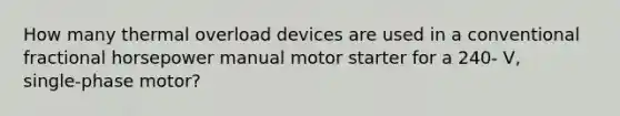 How many thermal overload devices are used in a conventional fractional horsepower manual motor starter for a 240‑ V, single‑phase motor?