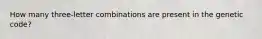 How many three-letter combinations are present in the genetic code?