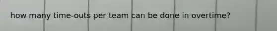 how many time-outs per team can be done in overtime?