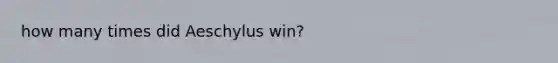 how many times did Aeschylus win?