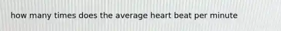 how many times does the average heart beat per minute