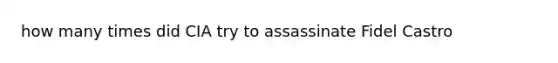 how many times did CIA try to assassinate Fidel Castro