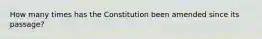 How many times has the Constitution been amended since its passage?