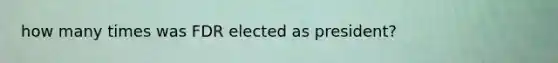 how many times was FDR elected as president?