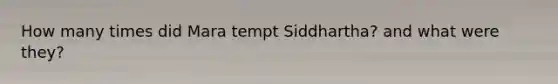 How many times did Mara tempt Siddhartha? and what were they?