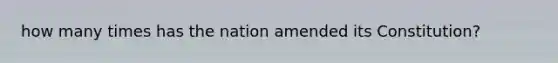 how many times has the nation amended its Constitution?