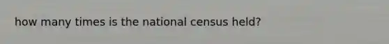 how many times is the national census held?