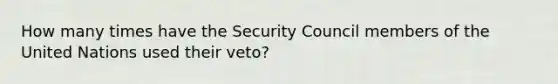 How many times have the Security Council members of the United Nations used their veto?