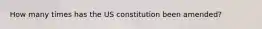 How many times has the US constitution been amended?