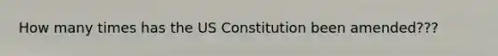 How many times has the US Constitution been amended???