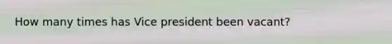 How many times has Vice president been vacant?