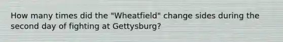 How many times did the "Wheatfield" change sides during the second day of fighting at Gettysburg?