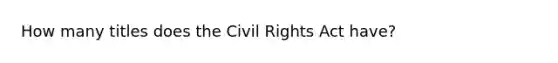 How many titles does the Civil Rights Act have?