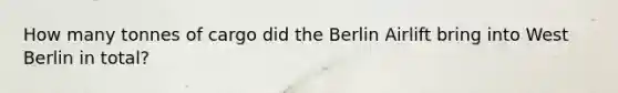 How many tonnes of cargo did the Berlin Airlift bring into West Berlin in total?