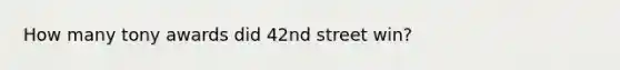 How many tony awards did 42nd street win?