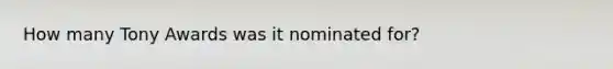 How many Tony Awards was it nominated for?