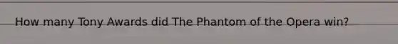 How many Tony Awards did The Phantom of the Opera win?