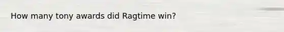 How many tony awards did Ragtime win?