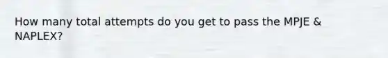 How many total attempts do you get to pass the MPJE & NAPLEX?