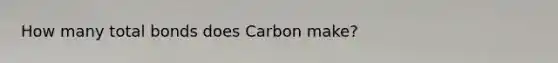 How many total bonds does Carbon make?