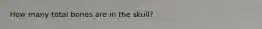 How many total bones are in the skull?