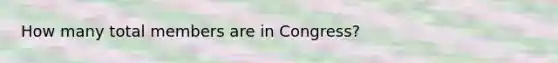 How many total members are in Congress?