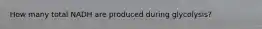 How many total NADH are produced during glycolysis?