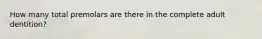 How many total premolars are there in the complete adult dentition?
