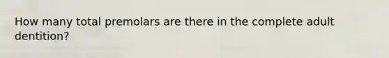 How many total premolars are there in the complete adult dentition?