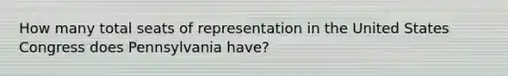 How many total seats of representation in the United States Congress does Pennsylvania have?