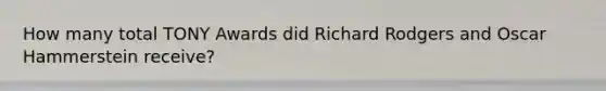 How many total TONY Awards did Richard Rodgers and Oscar Hammerstein receive?