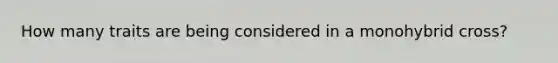 How many traits are being considered in a monohybrid cross?