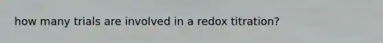 how many trials are involved in a redox titration?